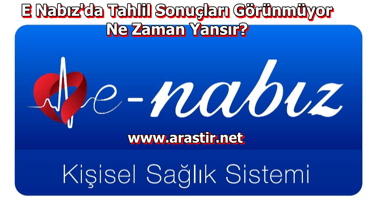 E Nabız'da Tahlil Sonuçları Görünmüyor - Ne Zaman Yansır? 2024 ...